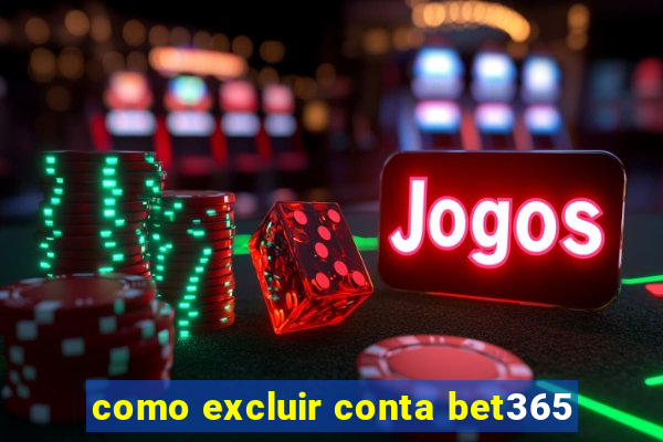 como excluir conta bet365